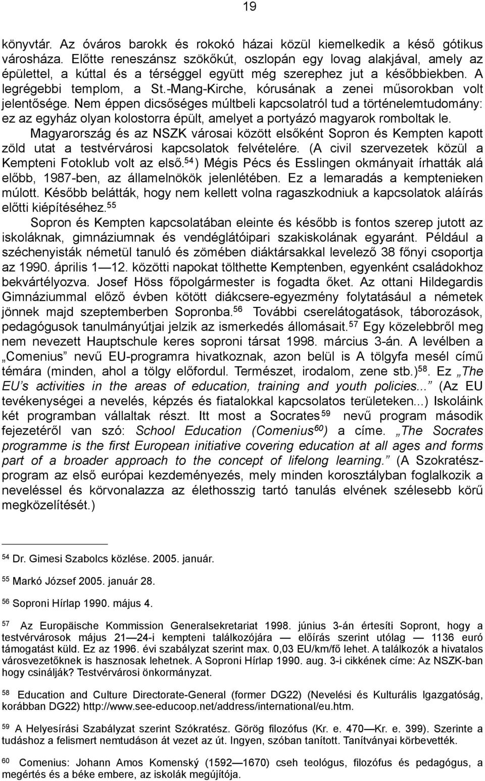 -Mang-Kirche, kórusának a zenei műsorokban volt jelentősége.