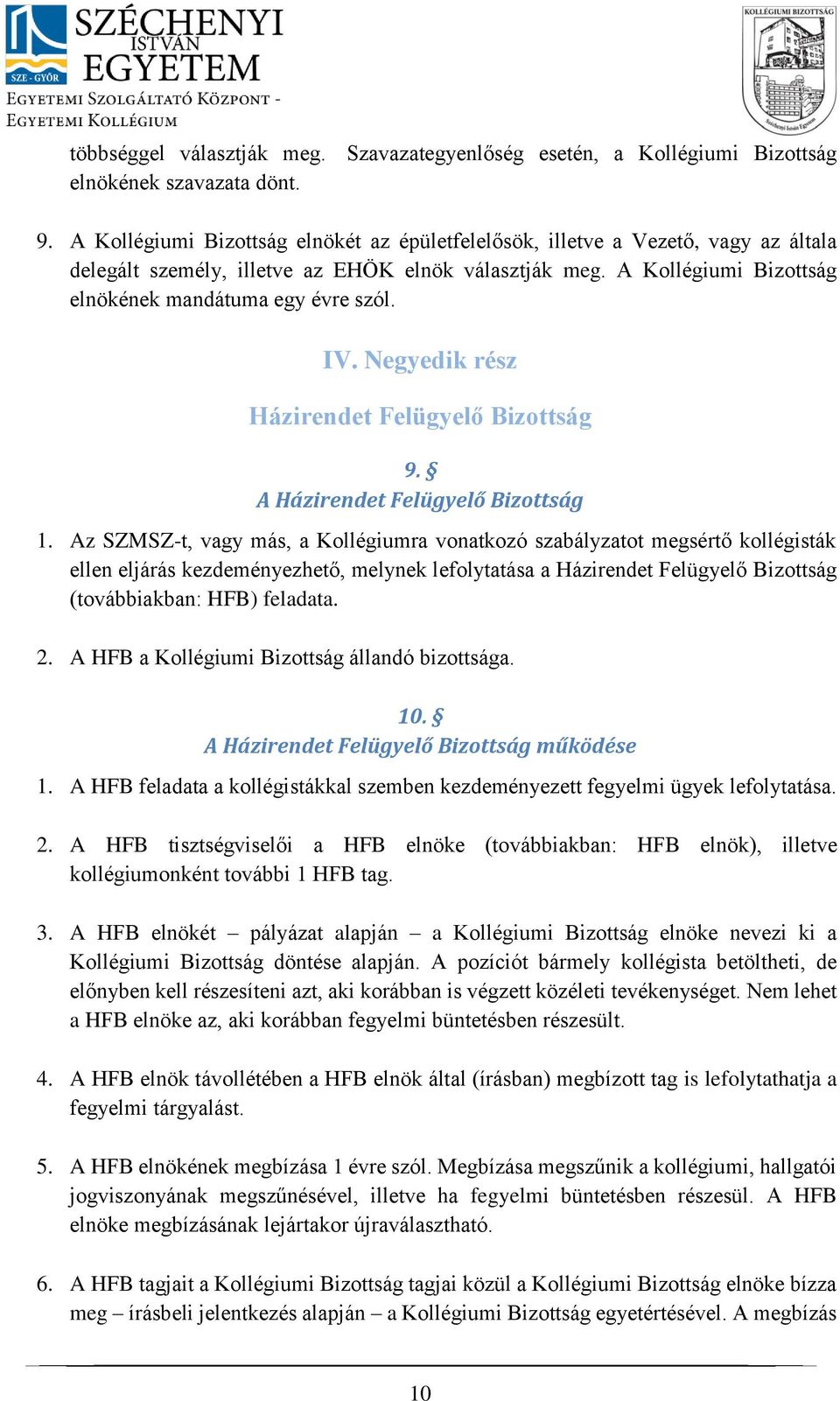 IV. Negyedik rész Házirendet Felügyelő Bizottság 9. A Házirendet Felügyelő Bizottság 1.