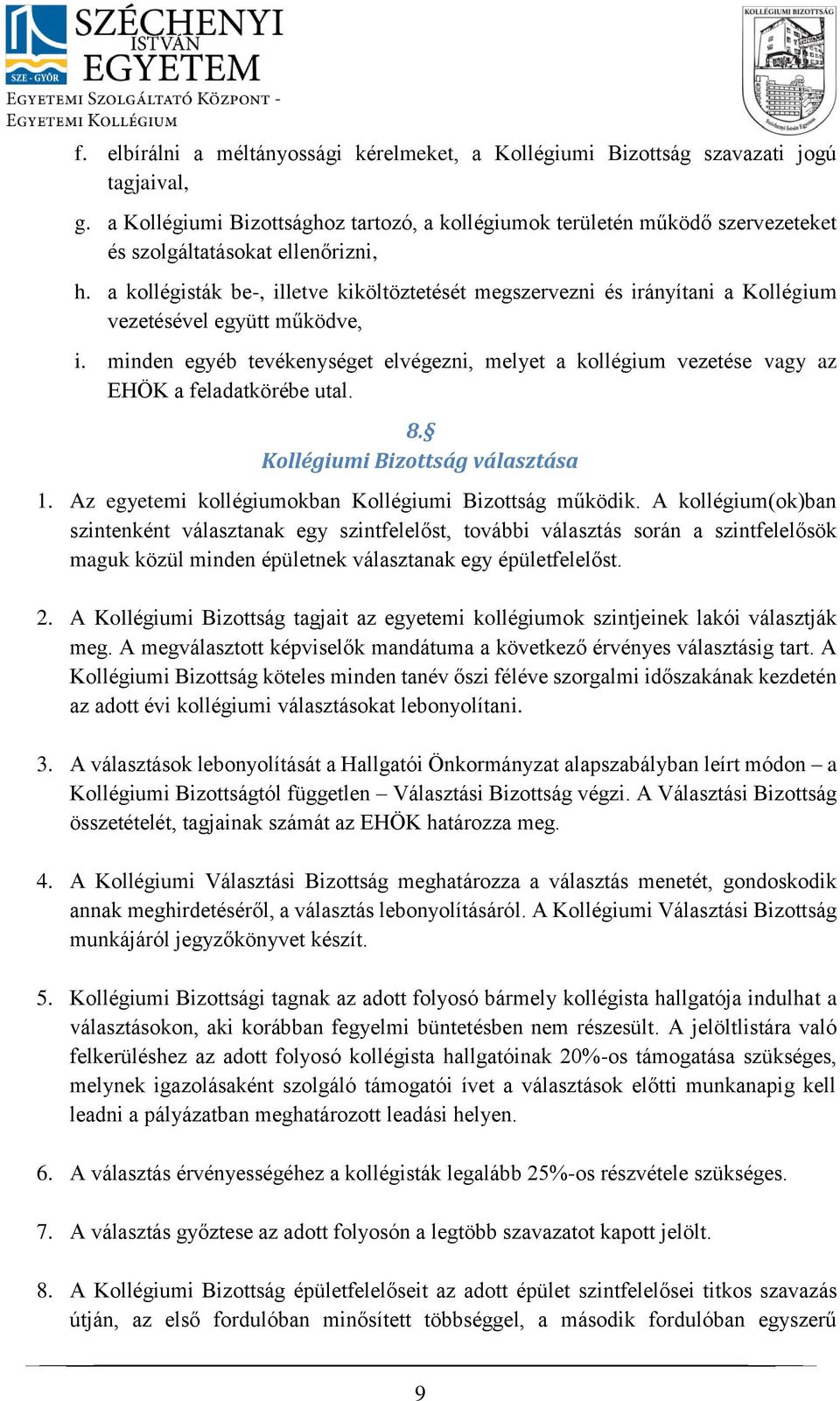 a kollégisták be-, illetve kiköltöztetését megszervezni és irányítani a Kollégium vezetésével együtt működve, i.