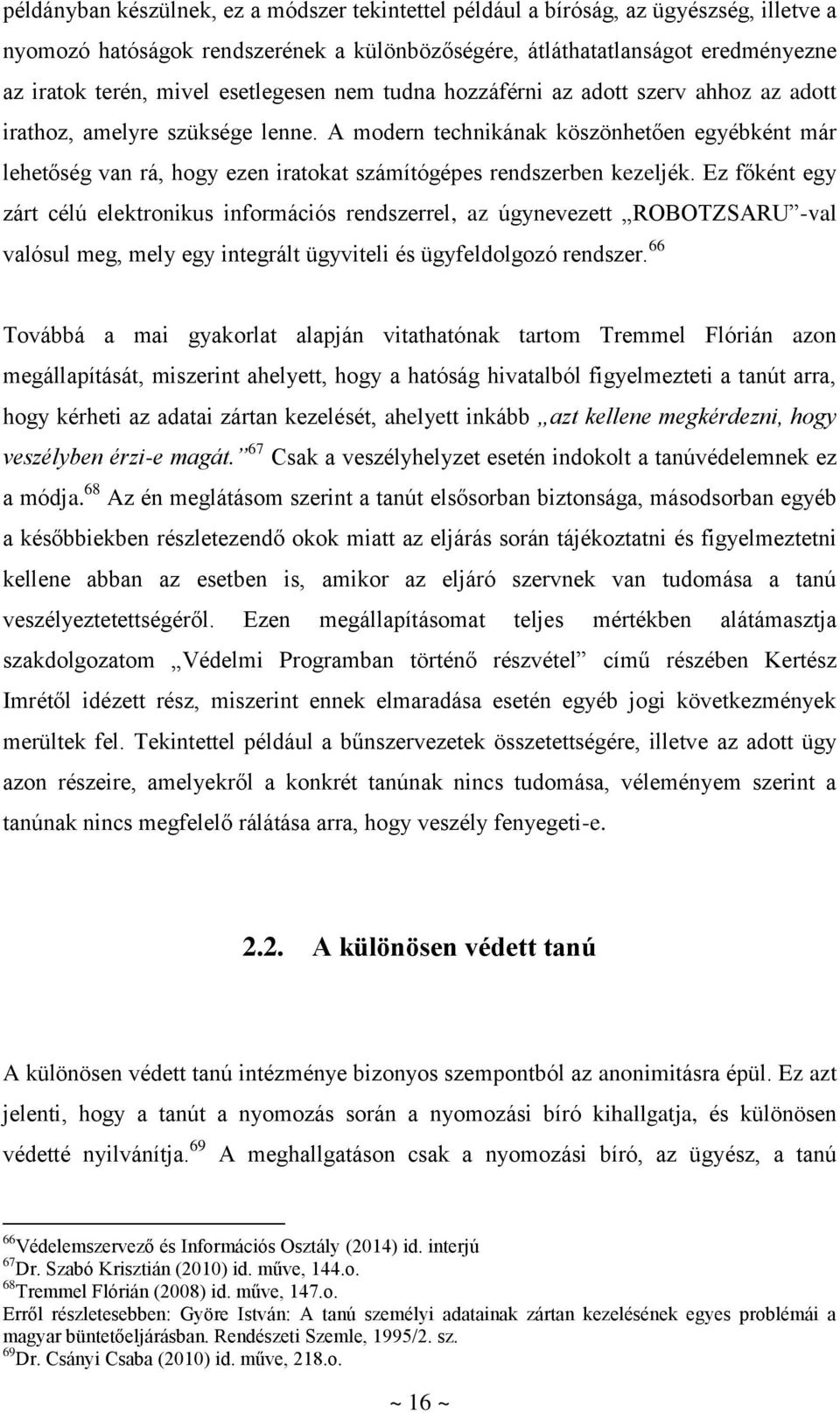 A modern technikának köszönhetően egyébként már lehetőség van rá, hogy ezen iratokat számítógépes rendszerben kezeljék.