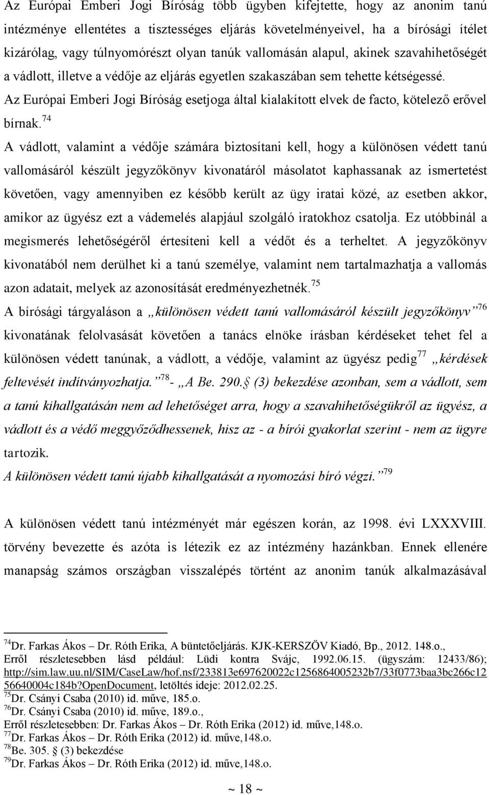 Az Európai Emberi Jogi Bíróság esetjoga által kialakított elvek de facto, kötelező erővel bírnak.