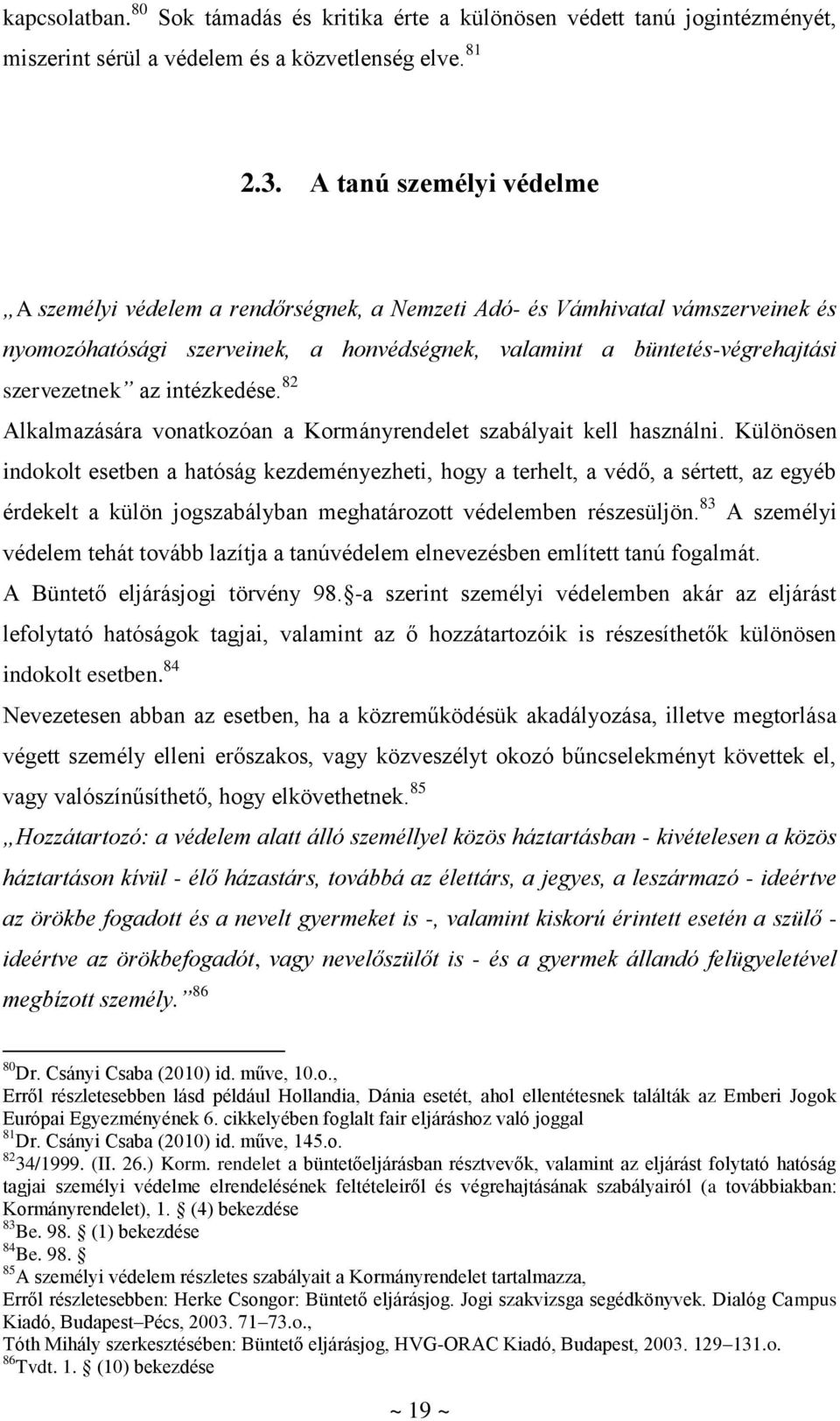 intézkedése. 82 Alkalmazására vonatkozóan a Kormányrendelet szabályait kell használni.