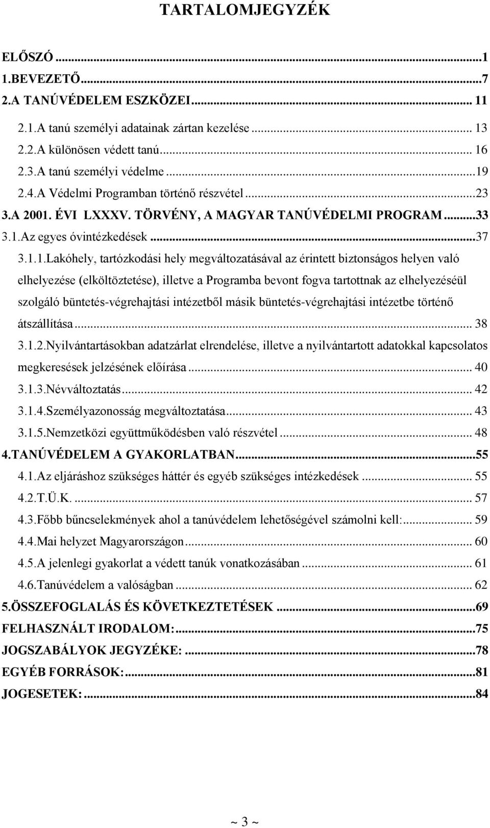 ÉVI LXXXV. TÖRVÉNY, A MAGYAR TANÚVÉDELMI PROGRAM... 33 3.1.