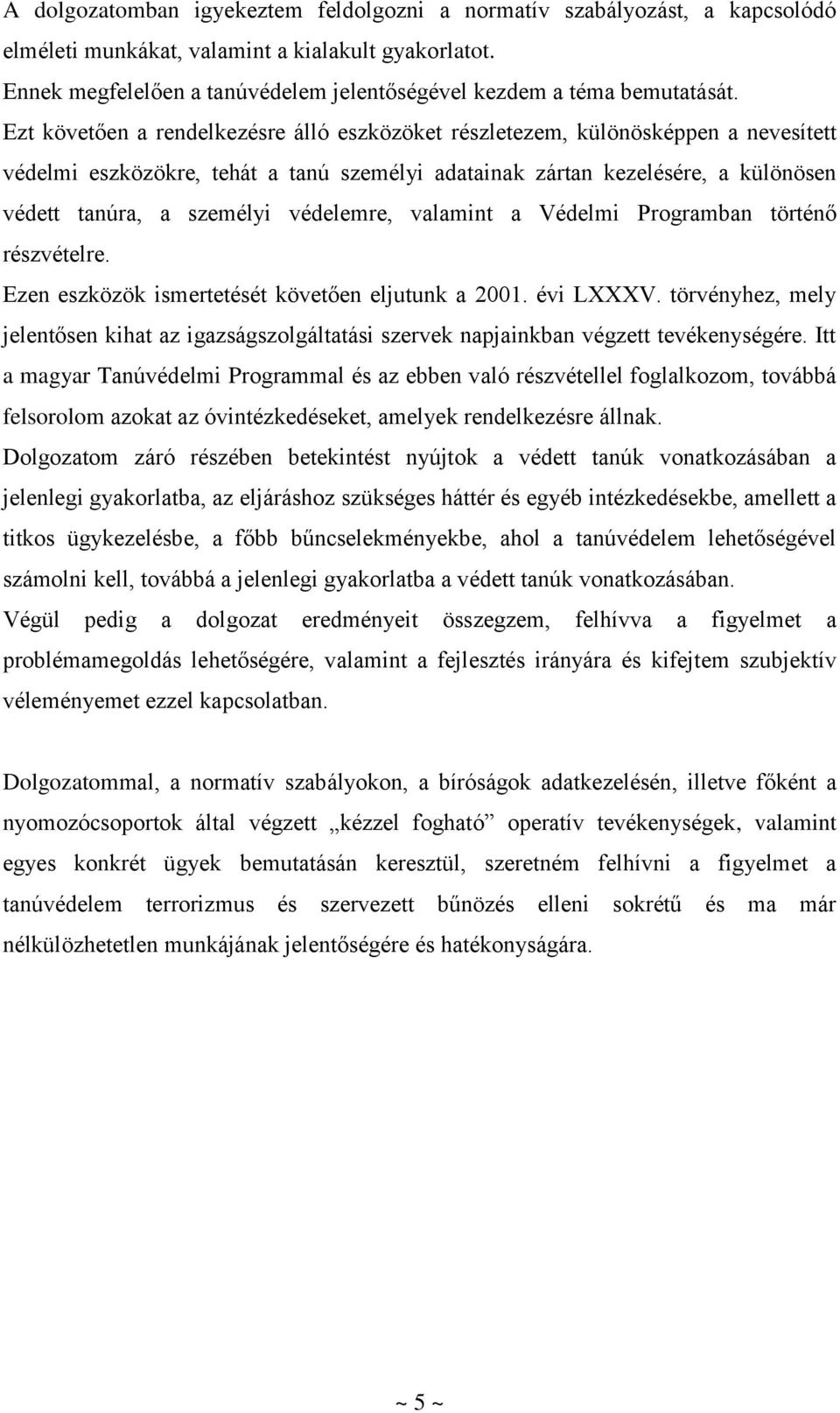 Ezt követően a rendelkezésre álló eszközöket részletezem, különösképpen a nevesített védelmi eszközökre, tehát a tanú személyi adatainak zártan kezelésére, a különösen védett tanúra, a személyi