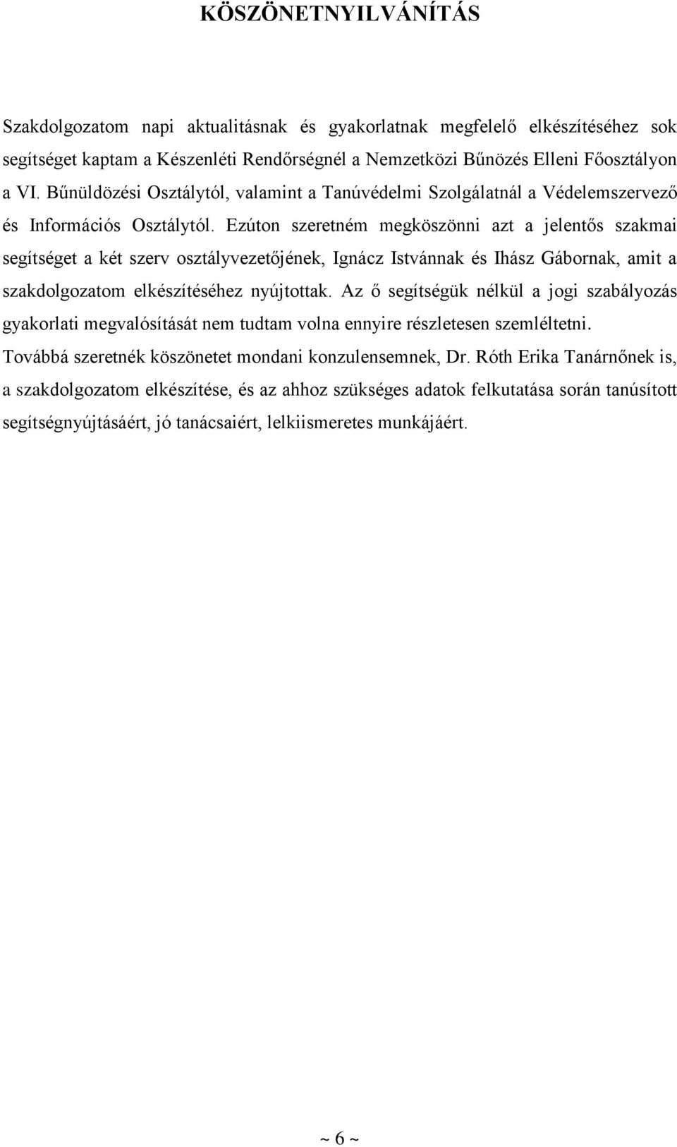 Ezúton szeretném megköszönni azt a jelentős szakmai segítséget a két szerv osztályvezetőjének, Ignácz Istvánnak és Ihász Gábornak, amit a szakdolgozatom elkészítéséhez nyújtottak.