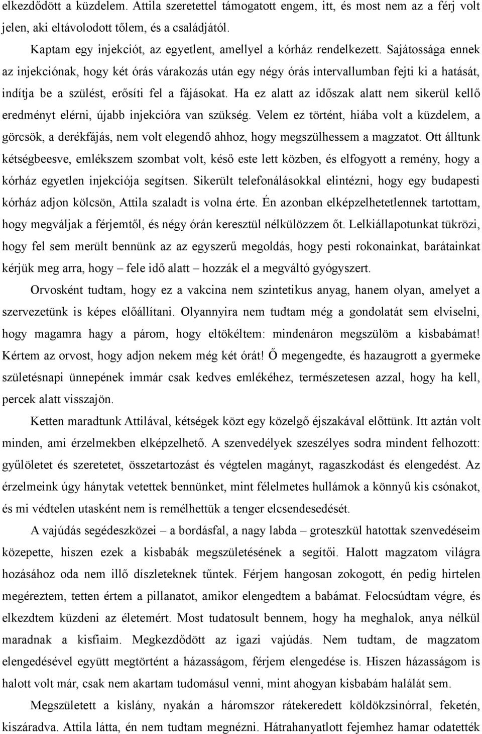 Sajátossága ennek az injekciónak, hogy két órás várakozás után egy négy órás intervallumban fejti ki a hatását, indítja be a szülést, erősíti fel a fájásokat.