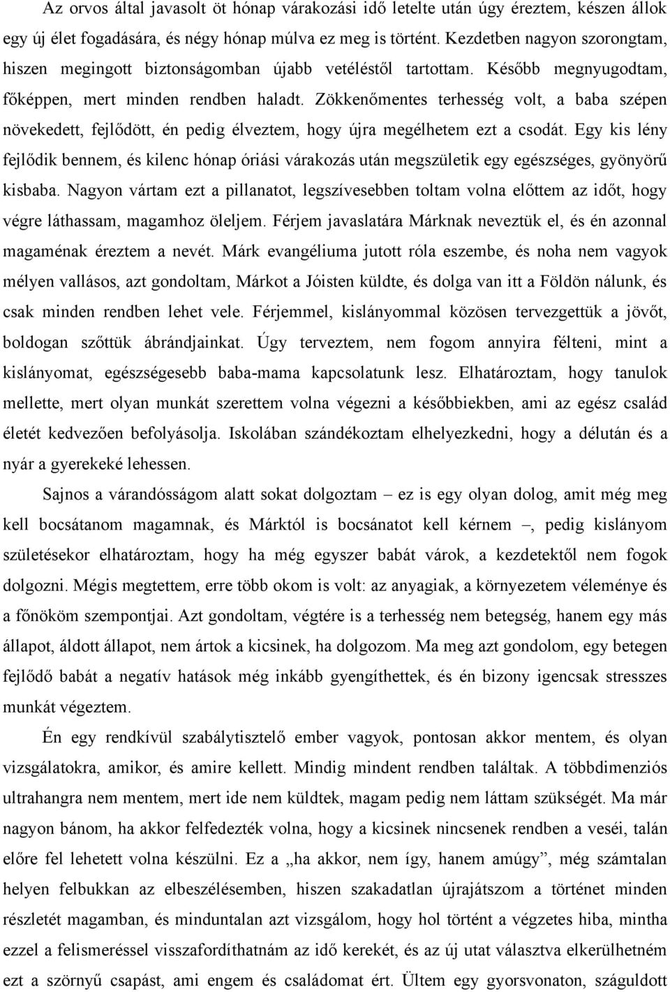 Zökkenőmentes terhesség volt, a baba szépen növekedett, fejlődött, én pedig élveztem, hogy újra megélhetem ezt a csodát.