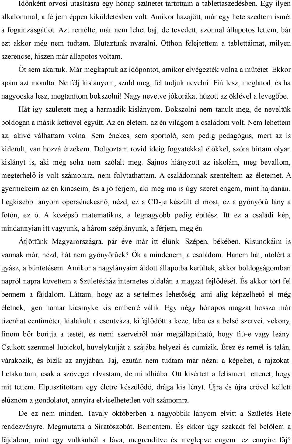 Otthon felejtettem a tablettáimat, milyen szerencse, hiszen már állapotos voltam. Őt sem akartuk. Már megkaptuk az időpontot, amikor elvégezték volna a műtétet.