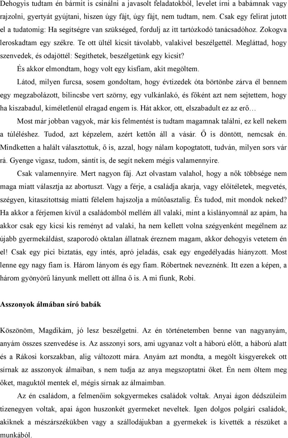 Megláttad, hogy szenvedek, és odajöttél: Segíthetek, beszélgetünk egy kicsit? És akkor elmondtam, hogy volt egy kisfiam, akit megöltem.