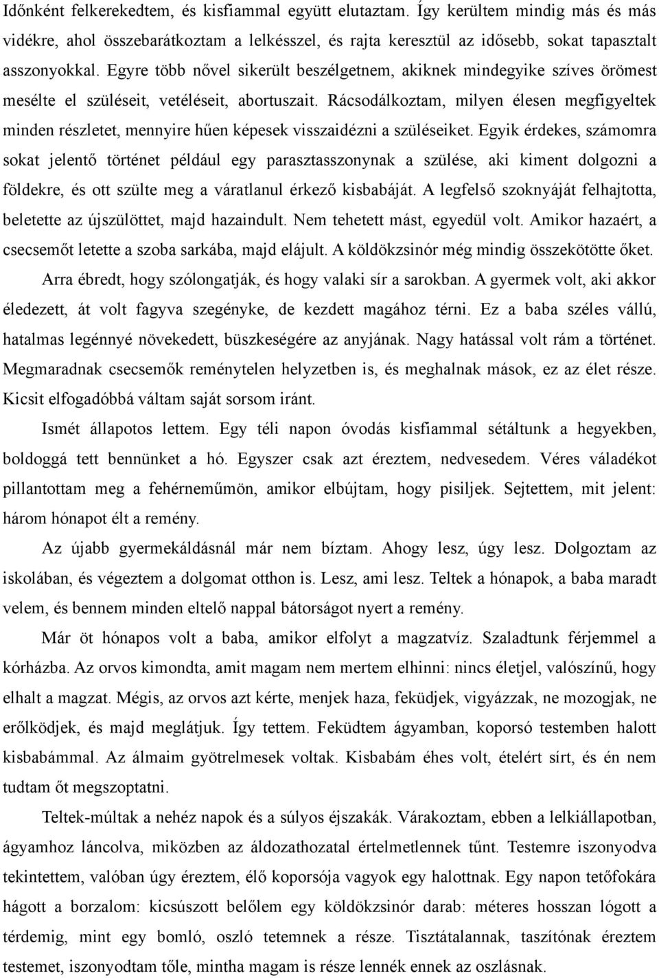 Rácsodálkoztam, milyen élesen megfigyeltek minden részletet, mennyire hűen képesek visszaidézni a szüléseiket.