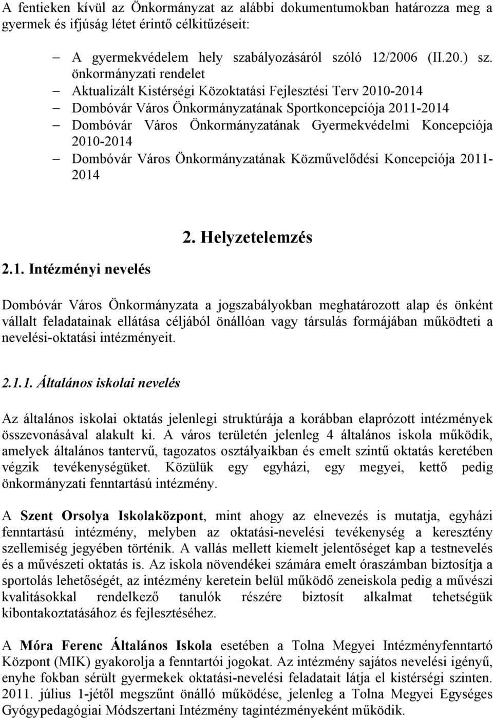 Koncepciója 2010-2014 - Dombóvár Város Önkormányzatának Közművelődési Koncepciója 2011-2014 2.1. Intézményi nevelés 2.