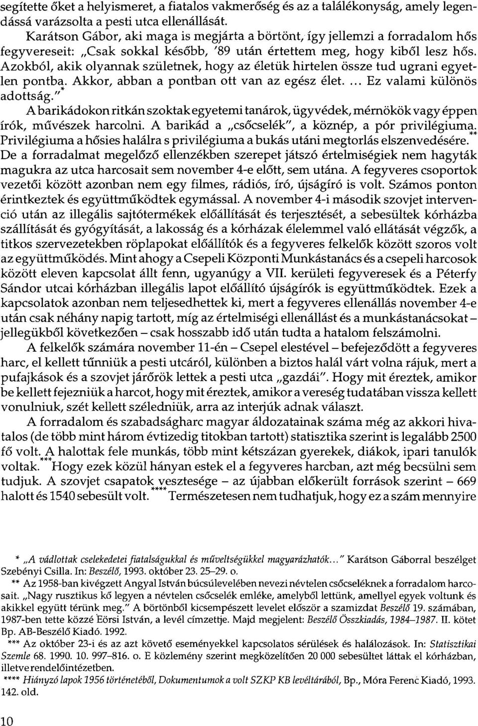 Azokból, akik olyannak születnek, hogy az életük hirtelen össze tud ugrani egyetlen pontba. Akkor, abban a pontban ott van az egész élet.... Ez valami különös adottság.