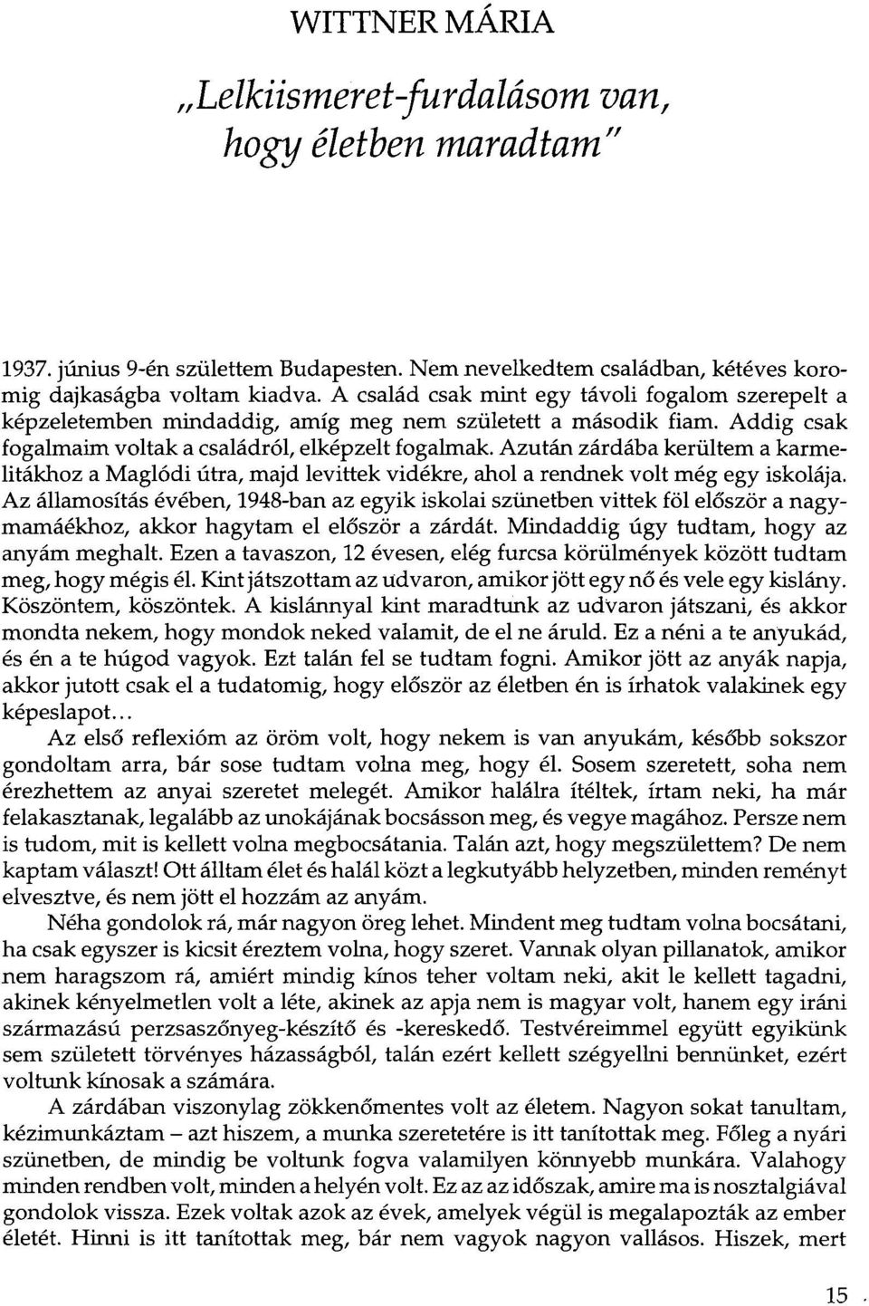 Azután zárdába kerültem a karmelitákhoz a Maglódi útra, majd levittek vidékre, ahol a rendnek volt még egy iskolája.