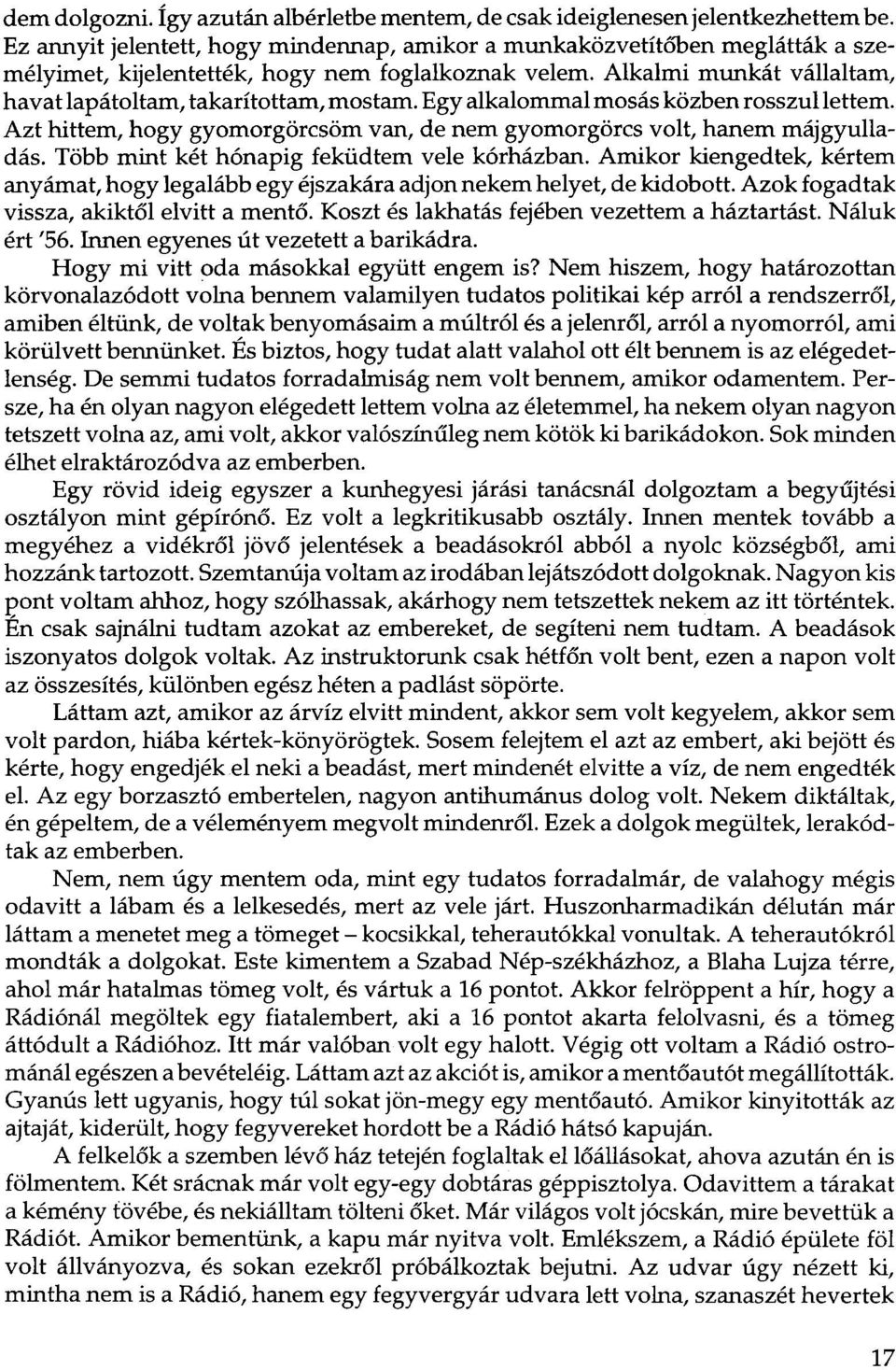 Egy alkalommal mosás közben rosszul lettem. Azt hittem, hogy gyomorgörcsöm van, de nem gyomorgörcs volt, hanem májgyulladás. Több mint két hónapig feküdtem vele kórházban.