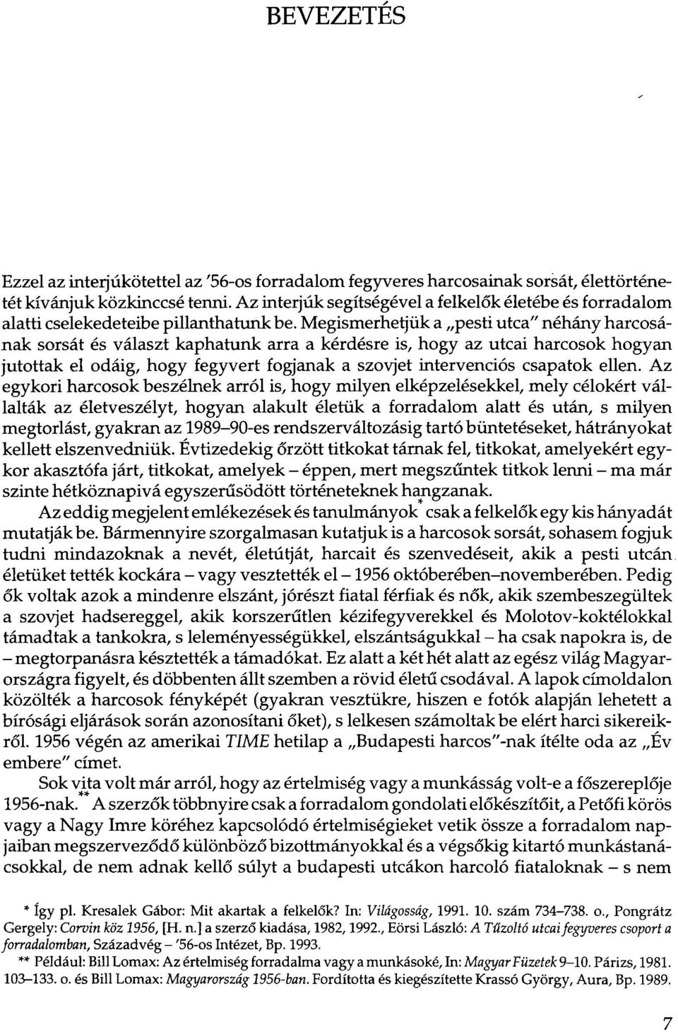 Megismerhetjük a pesti utca" néhány harcosának sorsát és választ kaphatunk arra a kérdésre is, hogy az utcai harcosok hogyan jutottak el odáig, hogy fegyvert fogjanak a szovjet intervenciós csapatok