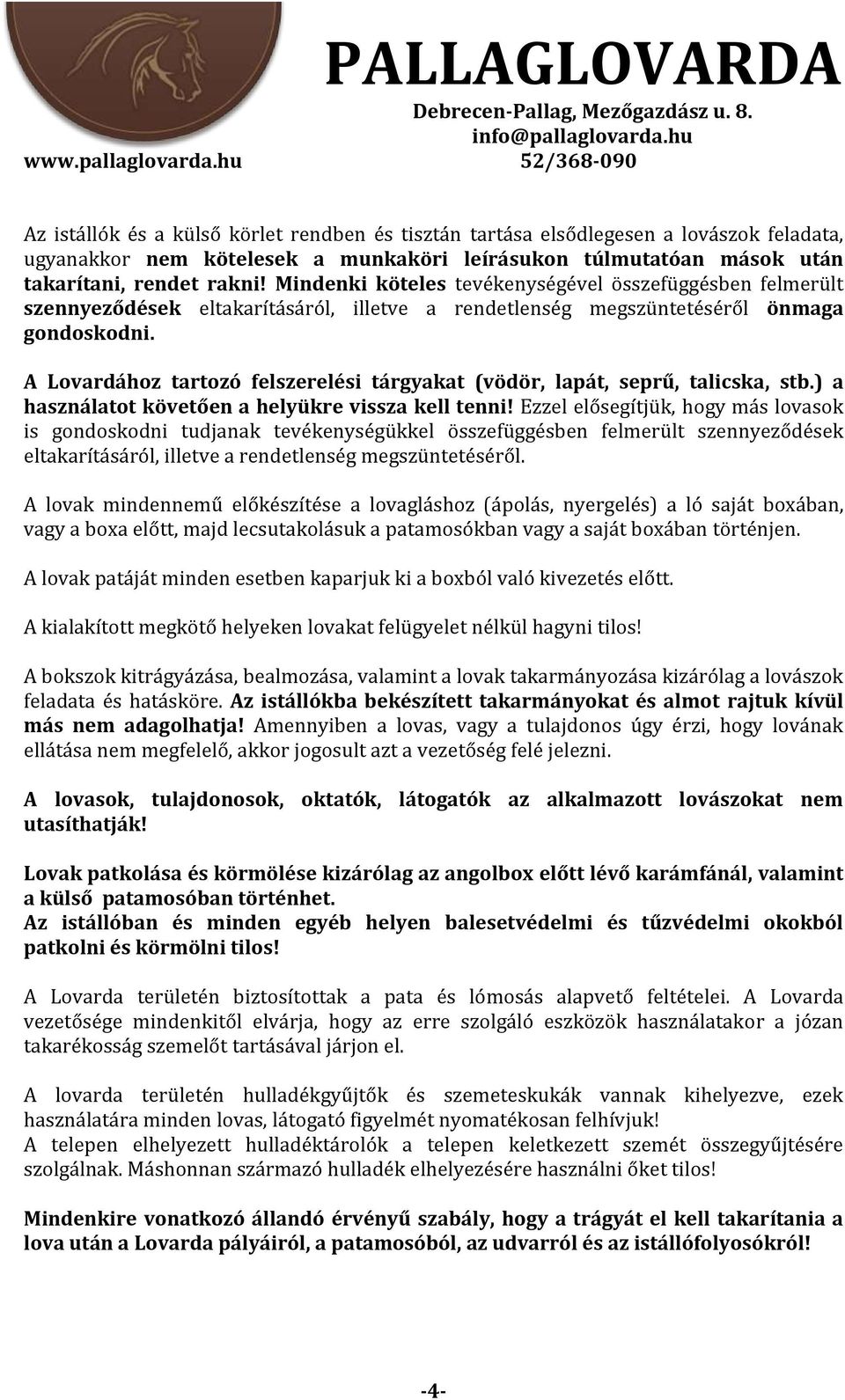 A Lovardához tartozó felszerelési tárgyakat (vödör, lapát, seprű, talicska, stb.) a használatot követően a helyükre vissza kell tenni!