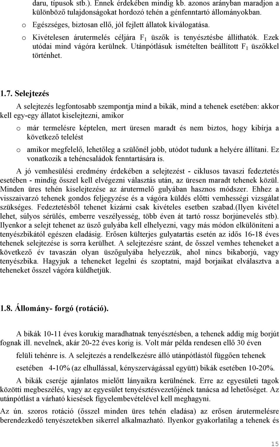 Utánpótlásuk ismételten beállított F 1 üszőkkel történhet. 1.7.