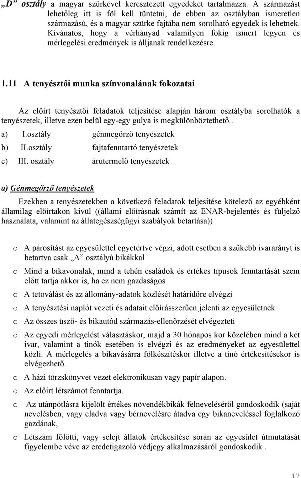 Kívánatos, hogy a vérhányad valamilyen fokig ismert legyen és mérlegelési eredmények is álljanak rendelkezésre. 1.