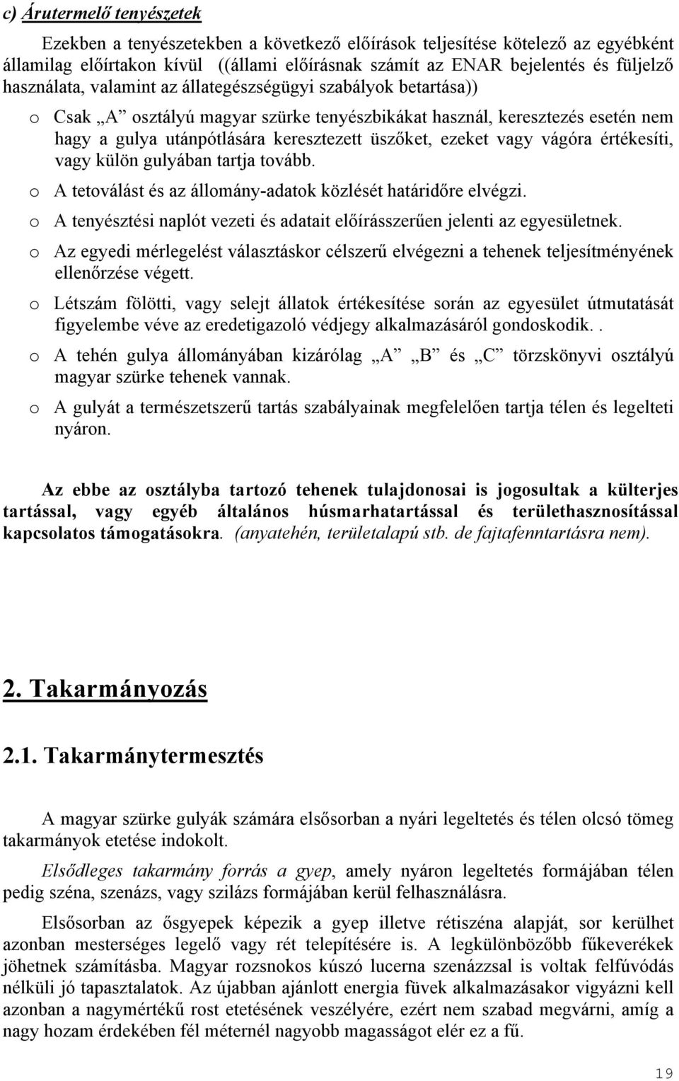 vagy vágóra értékesíti, vagy külön gulyában tartja tovább. o A tetoválást és az állomány-adatok közlését határidőre elvégzi.