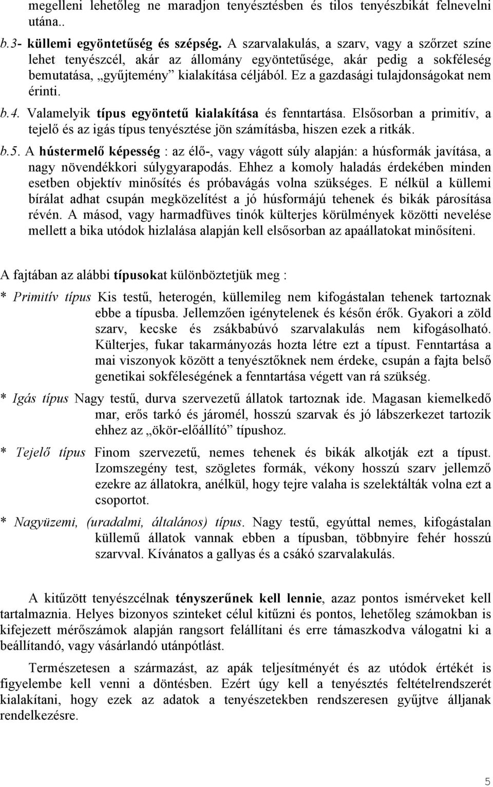 Ez a gazdasági tulajdonságokat nem érinti. b.4. Valamelyik típus egyöntetű kialakítása és fenntartása.