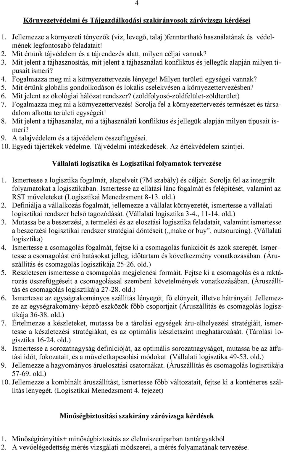 Fogalmazza meg mi a környezettervezés lényege! Milyen területi egységei vannak? 5. Mit értünk globális gondolkodáson és lokális cselekvésen a környezettervezésben? 6.