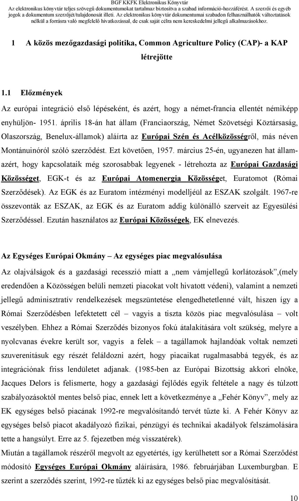 április 18-án hat állam (Franciaország, Német Szövetségi Köztársaság, Olaszország, Benelux-államok) aláírta az Európai Szén és Acélközösségről, más néven Montánuinóról szóló szerződést.