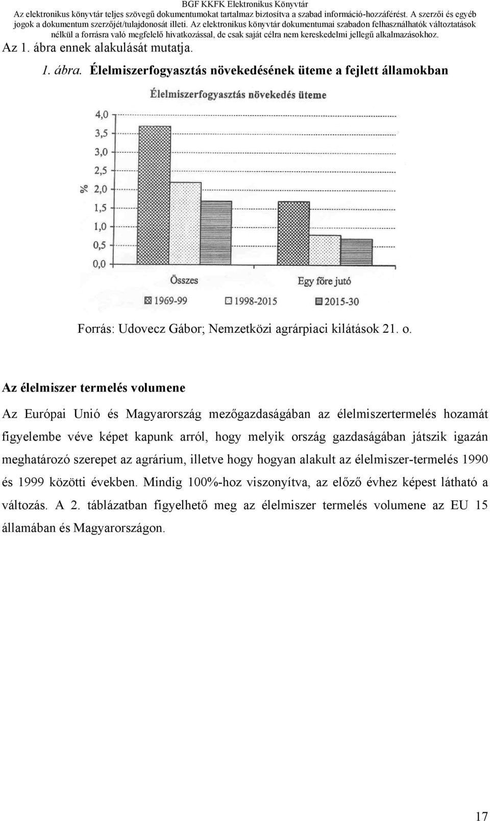 ország gazdaságában játszik igazán meghatározó szerepet az agrárium, illetve hogy hogyan alakult az élelmiszer-termelés 1990 és 1999 közötti években.