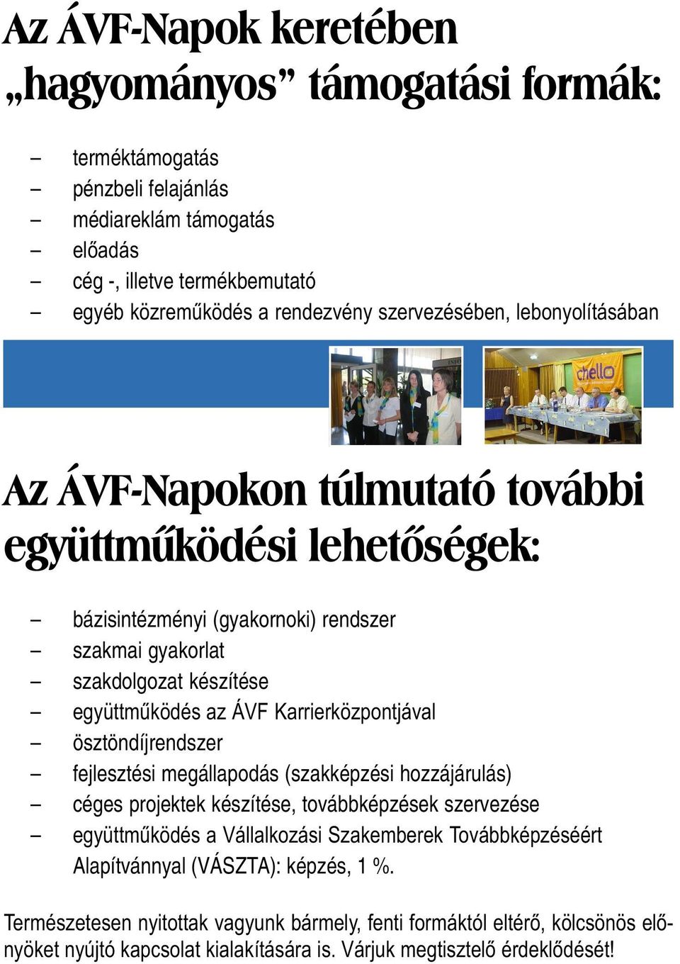 ÁVF Karrierközpontjával ösztöndíjrendszer fejlesztési megállapodás (szakképzési hozzájárulás) céges projektek készítése, továbbképzések szervezése együttmûködés a Vállalkozási Szakemberek