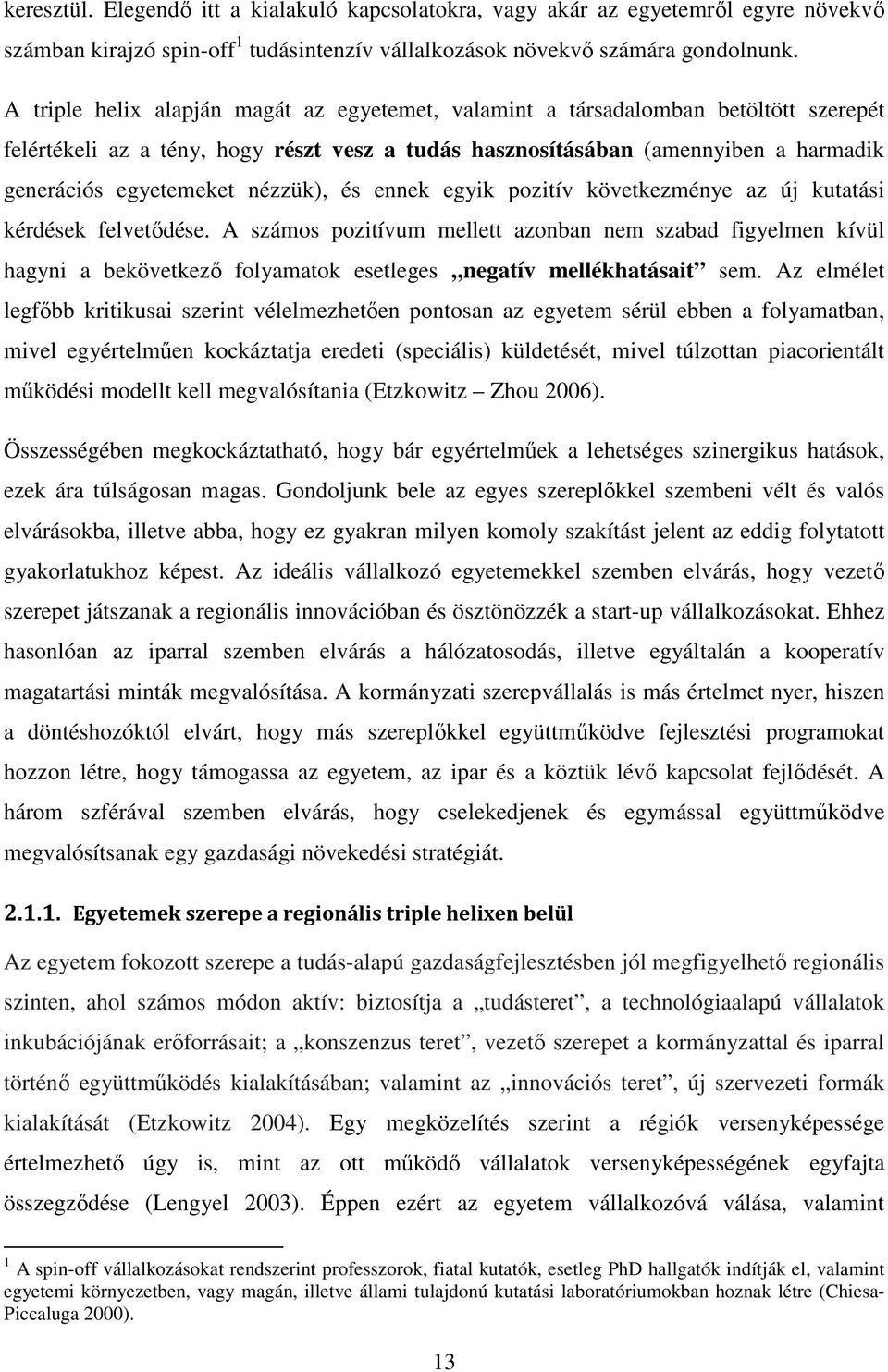 nézzük), és ennek egyik pozitív következménye az új kutatási kérdések felvetődése.