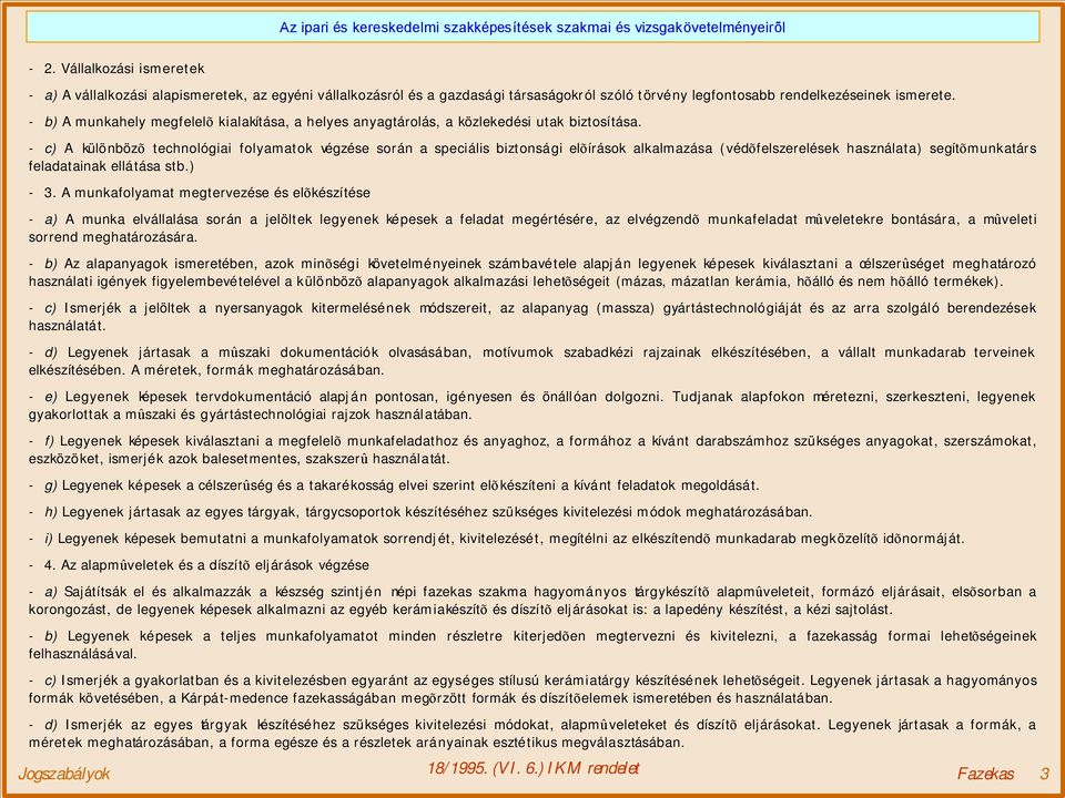 - c) A különbözõ technológiai folyamatok végzése során a speciális biztonsági elõírások alkalmazása (védõfelszerelések használata) segítõmunkatárs feladatainak ellátása stb.) - 3.