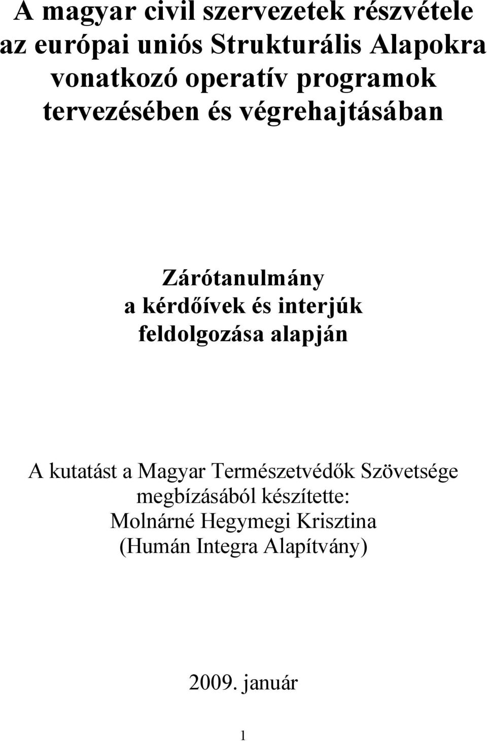 kérdőívek és interjúk feldolgozása alapján A kutatást a Magyar Természetvédők