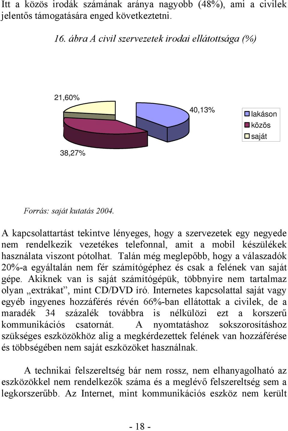 A kapcsolattartást tekintve lényeges, hogy a szervezetek egy negyede nem rendelkezik vezetékes telefonnal, amit a mobil készülékek használata viszont pótolhat.