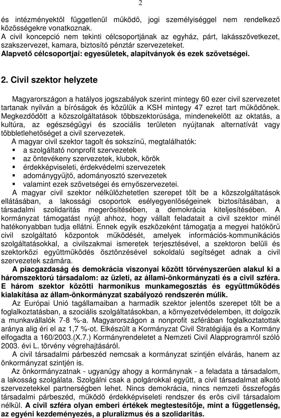 Alapvetı célcsoportjai: egyesületek, alapítványok és ezek szövetségei. 2.