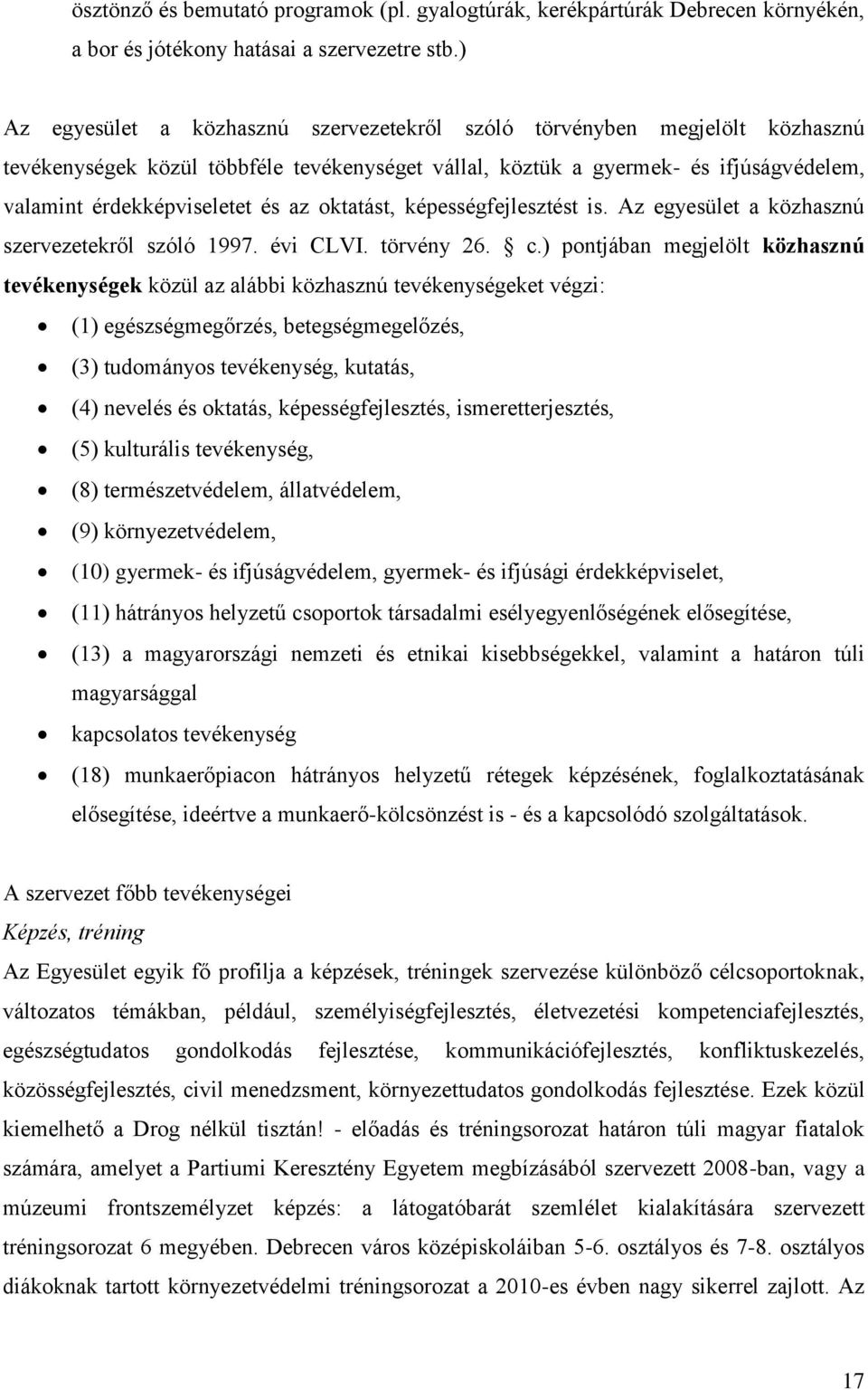 oktatást, képességfejlesztést is. Az egyesület a közhasznú szervezetekről szóló 1997. évi CLVI. törvény 26. c.