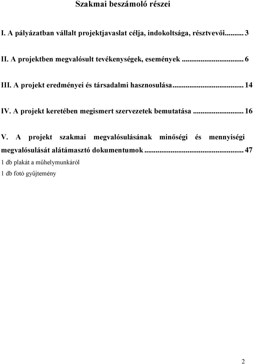 .. 14 IV. A projekt keretében megismert szervezetek bemutatása... 16 V.