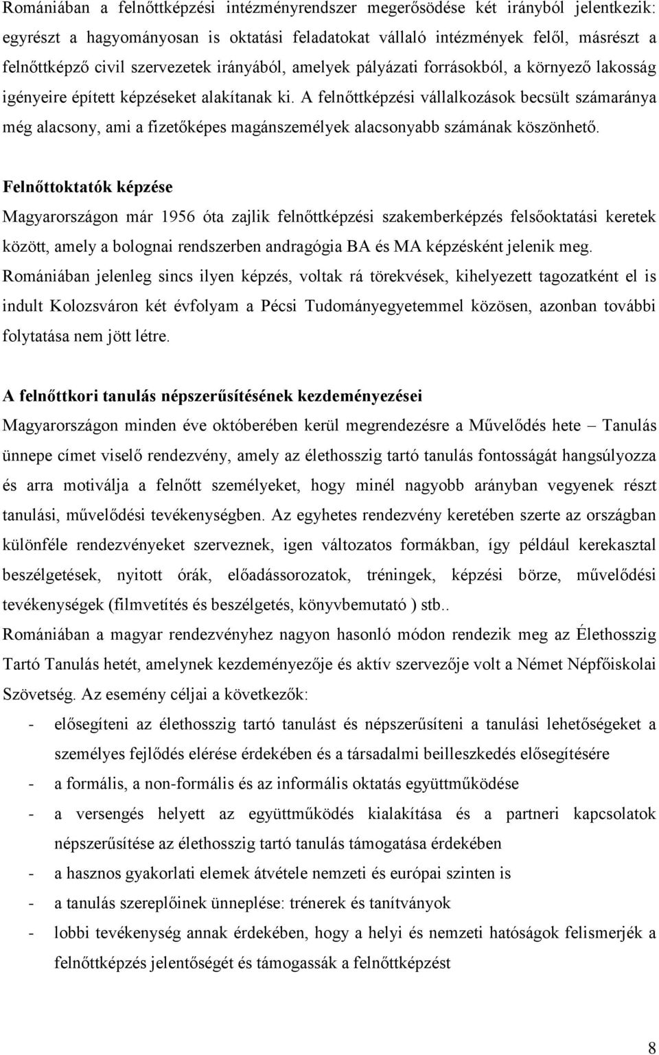 A felnőttképzési vállalkozások becsült számaránya még alacsony, ami a fizetőképes magánszemélyek alacsonyabb számának köszönhető.