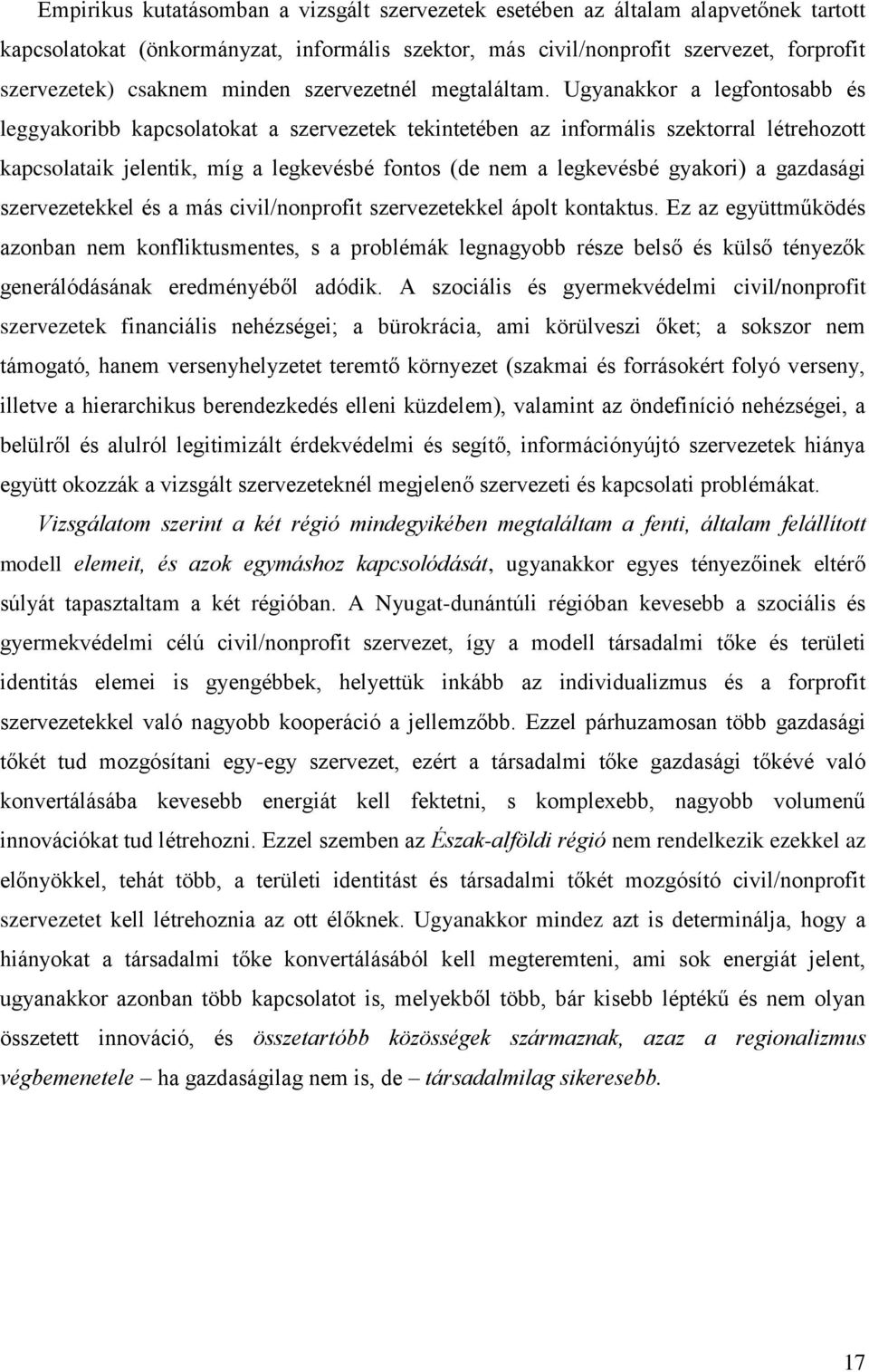 Ugyanakkor a legfontosabb és leggyakoribb kapcsolatokat a szervezetek tekintetében az informális szektorral létrehozott kapcsolataik jelentik, míg a legkevésbé fontos (de nem a legkevésbé gyakori) a