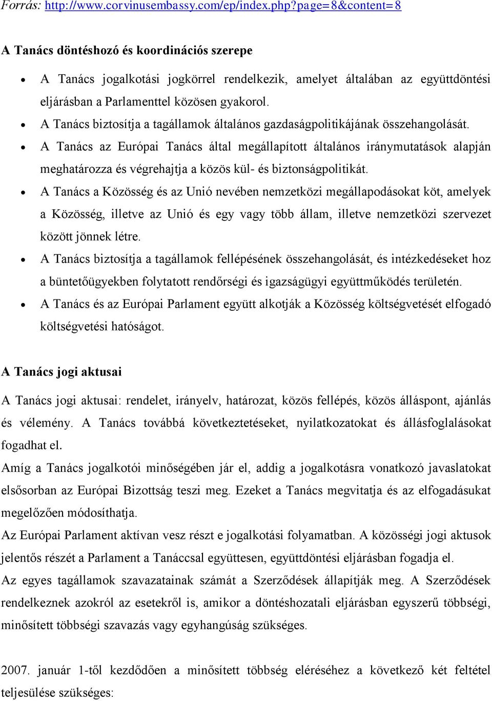 A Tanács biztosítja a tagállamok általános gazdaságpolitikájának összehangolását.