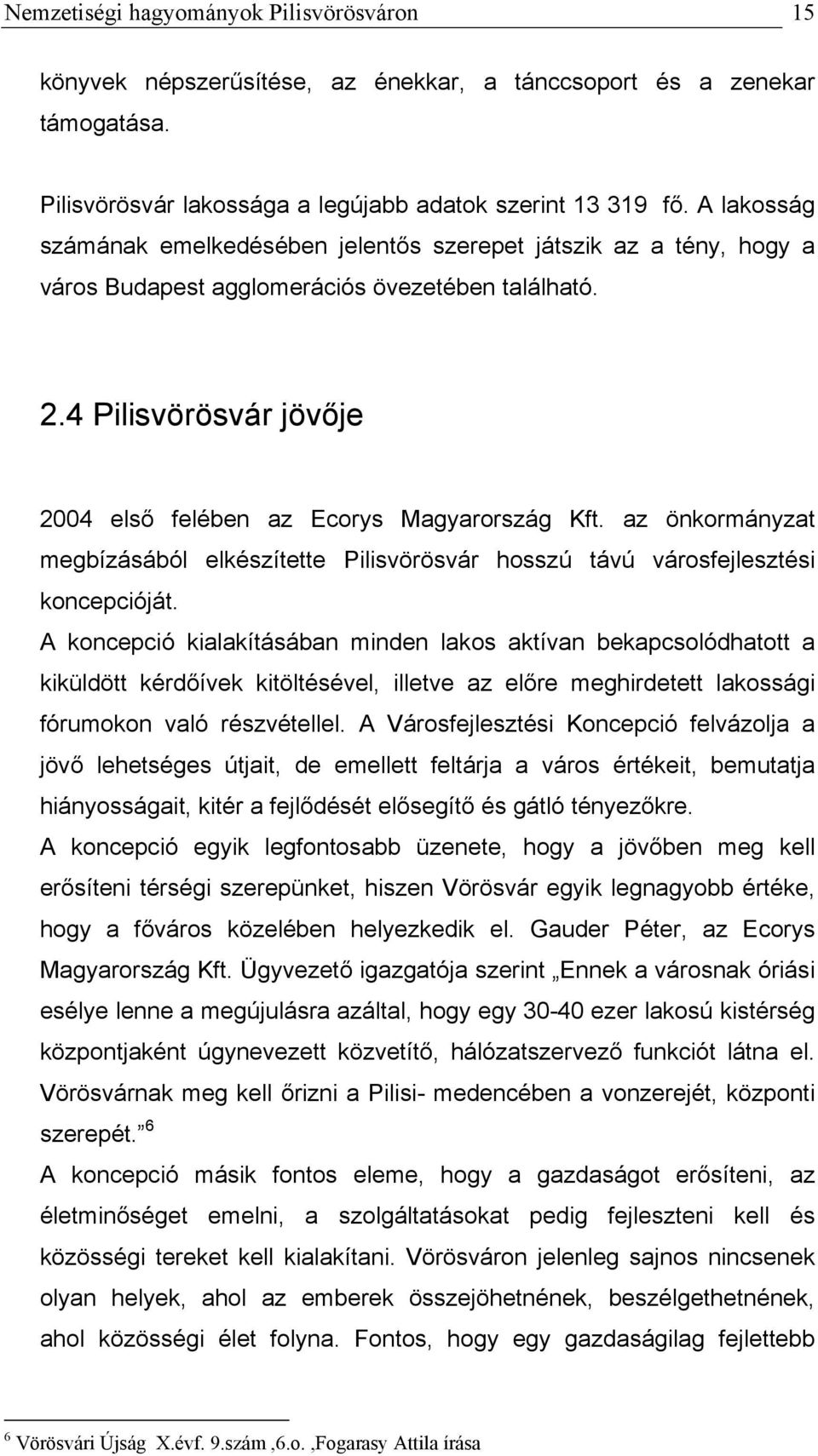 az önkormányzat megbízásából elkészítette Pilisvörösvár hosszú távú városfejlesztési koncepcióját.