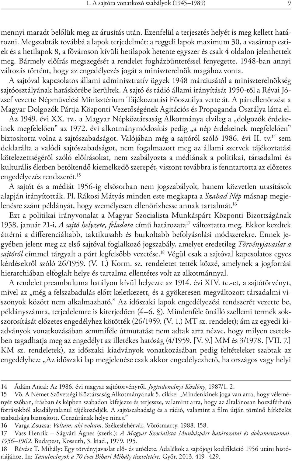 Bármely előírás megszegését a rendelet fogházbüntetéssel fenyegette. 1948-ban annyi változás történt, hogy az engedélyezés jogát a miniszterelnök magához vonta.