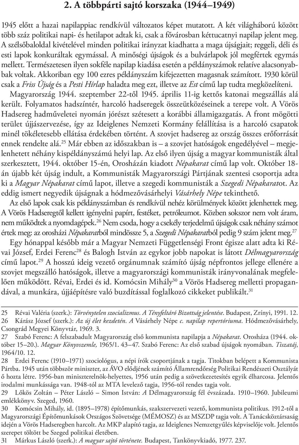 A szélsőbaloldal kivételével minden politikai irányzat kiadhatta a maga újságjait; reggeli, déli és esti lapok konkuráltak egymással. A minőségi újságok és a bulvárlapok jól megfértek egymás mellett.