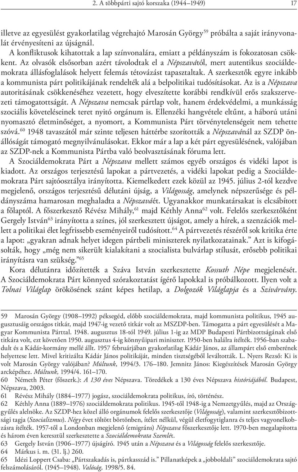 Az olvasók elsősorban azért távolodtak el a Népszavától, mert autentikus szociáldemokrata állásfoglalások helyett felemás tétovázást tapasztaltak.