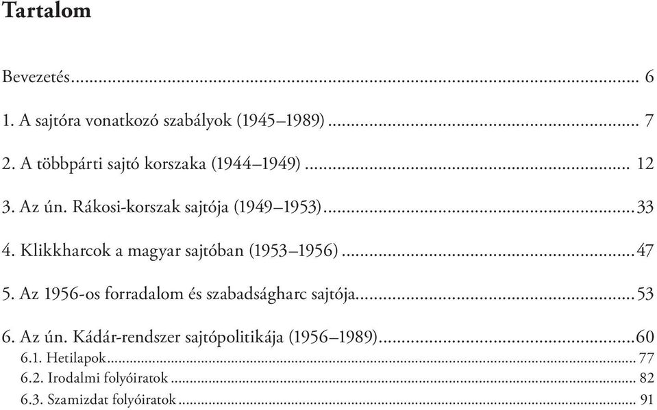 Klikkharcok a magyar sajtóban (1953 1956)...47 5. Az 1956-os forradalom és szabadságharc sajtója...53 6.