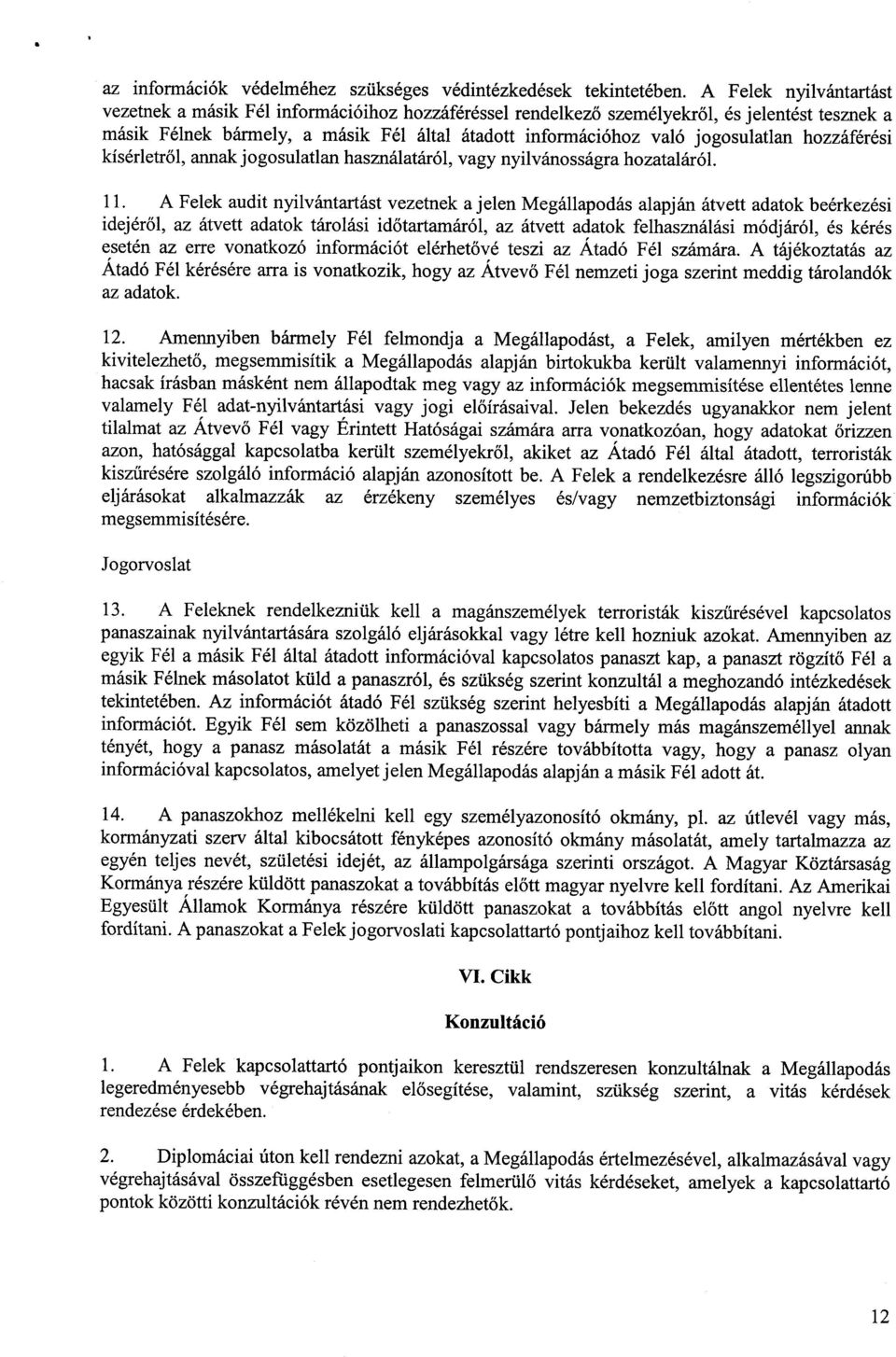 jogosulatlan hozzáférés i kísérletr ől, annak jogosulatlan használatáról, vagy nyilvánosságra hozataláról. 11.