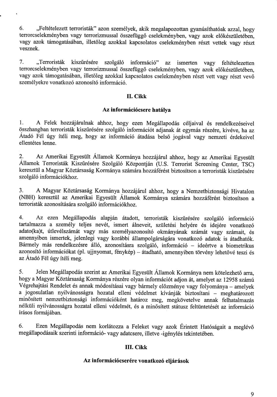 Terroristák kiszűrésére szolgáló információ az ismerten vagy feltételezette n terrorcselekményben vagy terrorizmussal összefüggő cselekményben, vagy azok el őkészületében, vagy azok támogatásában,