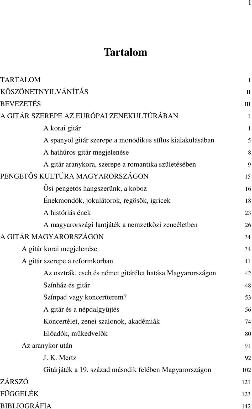 magyarországi lantjáték a nemzetközi zeneéletben 26 A GITÁR MAGYARORSZÁGON 34 A gitár korai megjelenése 34 A gitár szerepe a reformkorban 41 Az osztrák, cseh és német gitárélet hatása Magyarországon