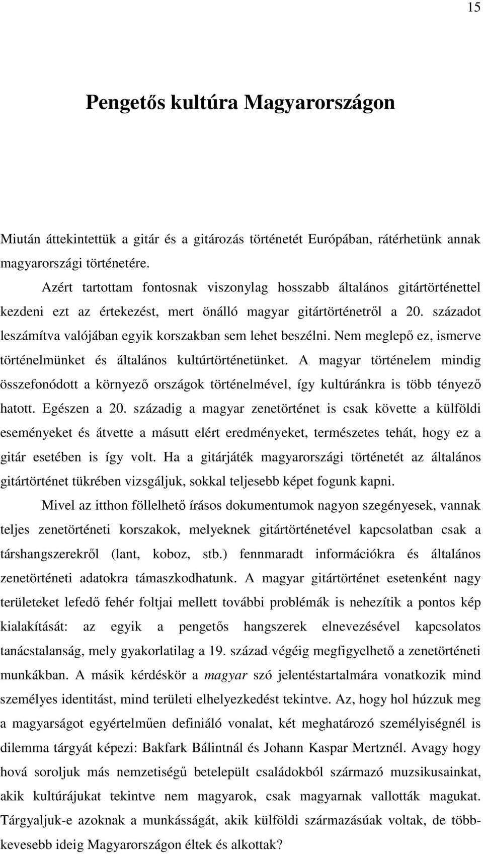 századot leszámítva valójában egyik korszakban sem lehet beszélni. Nem meglepő ez, ismerve történelmünket és általános kultúrtörténetünket.