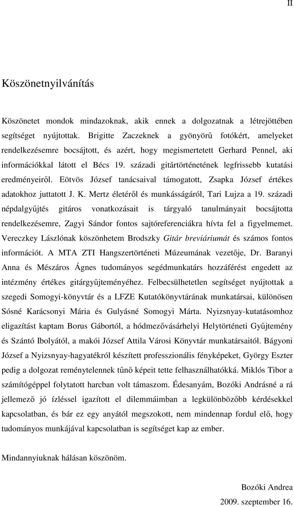 századi gitártörténetének legfrissebb kutatási eredményeiről. Eötvös József tanácsaival támogatott, Zsapka József értékes adatokhoz juttatott J. K. Mertz életéről és munkásságáról, Tari Lujza a 19.