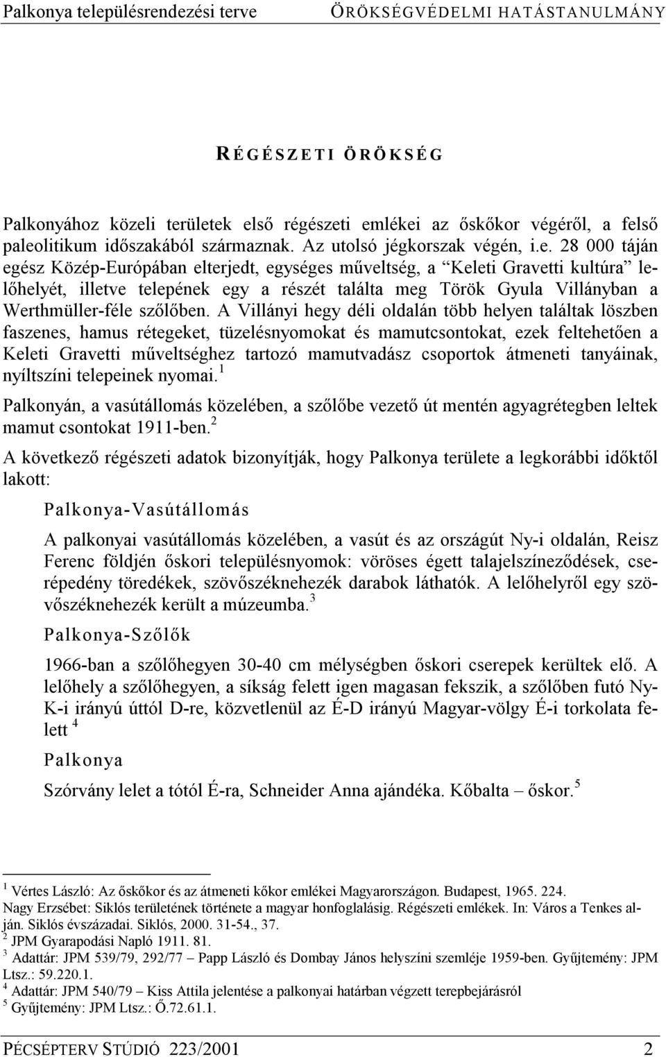 a Keleti Gravetti kultúra lelőhelyét, illetve telepének egy a részét találta meg Török Gyula Villányban a Werthmüller-féle szőlőben.