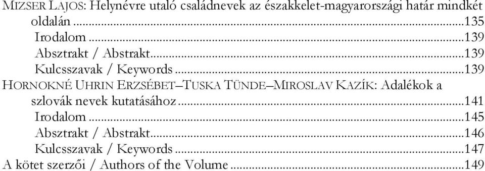 .. 139 HORNOKNÉ UHRIN ERZSÉBET TUSKA TÜNDE MIROSLAV KAZÍK: Adalékok a szlovák nevek kutatásához.